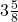 3\tfrac{5}{8}