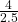 \frac{4}{2.5}