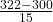 \frac{322-300}{15}