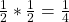 \frac{1}{2} \ast \frac{1}{2} = \frac{1}{4}  