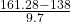 \frac{161.28 - 138}{9.7}