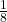 \frac{1 }{8 }