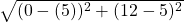 \sqrt{(0-(5))^{2}+(12-5)^{2}}