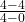 \frac{ 4-4}{ 4-0}