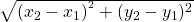 \sqrt{(x_{2}-x_{1} )^{^{2}}+(y_{2}-y_{1})^{2}}