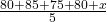 \frac{80+85+75+80+x}{5}