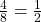 \frac{4}{8} =   \frac{1}{2}