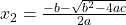 x_{2} = \frac{-b - \sqrt{b^{2}-4ac}}{2a}